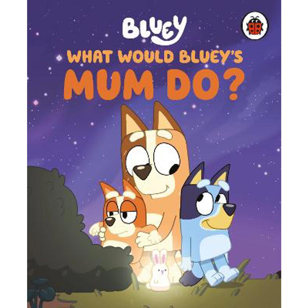 Bluey: What Would Bluey's Mum Do? (Hardback)